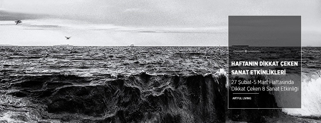 27 Şubat – 5 Mart Haftasında Dikkat Çeken 8 Sanat Etkinliği